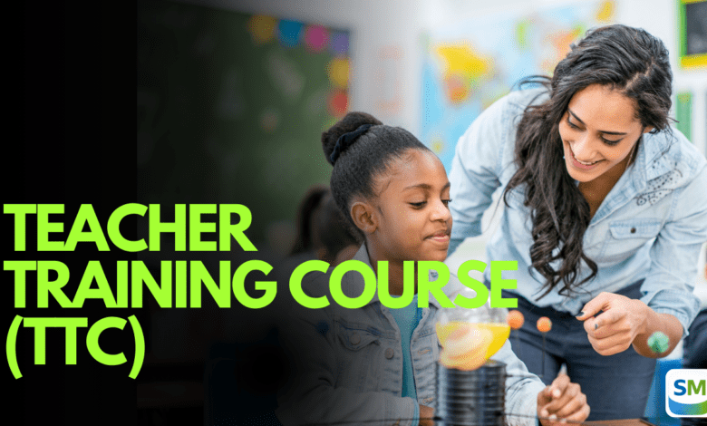 Teacher Training Course (TTC): Eligibility, Duration, and Career Opportunities Teacher Training Course (TTC)