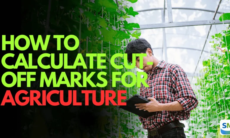 How to Calculate Cut off Marks for Agriculture How to Calculate Cut off Marks for Agriculture