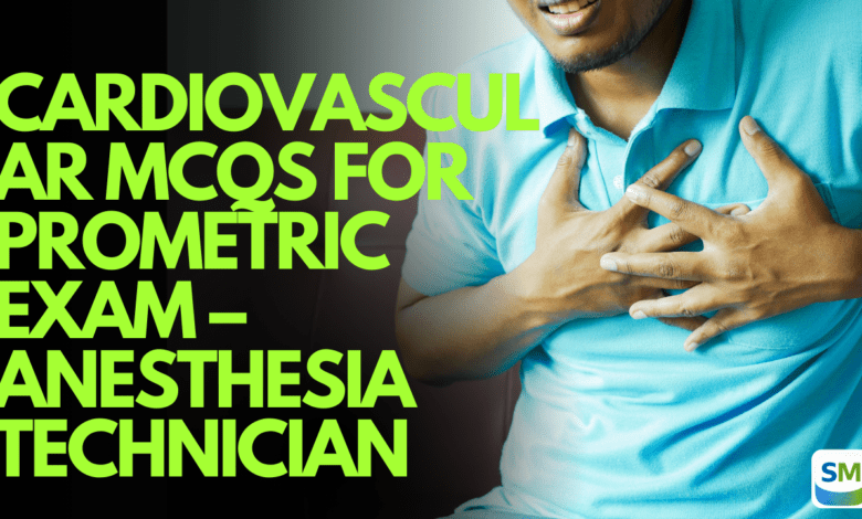 Cardiovascular MCQs for Prometric Exam – Anesthesia Technician