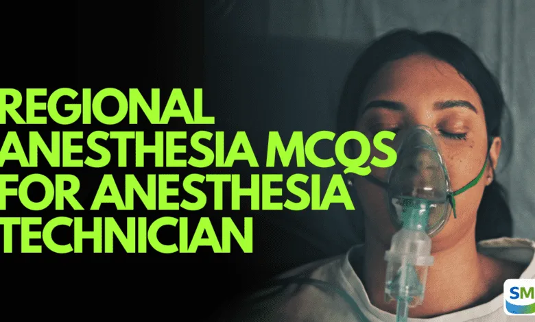 Regional Anesthesia MCQs for Anesthesia Technician – Prometric Exam Preparation Regional Anesthesia MCQs for Anesthesia Technician
