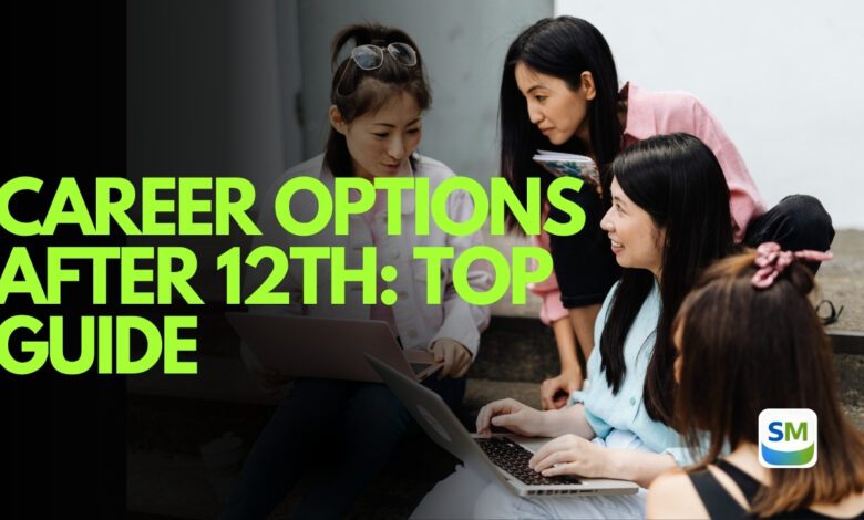 Career Options After 12th: Top Guide 2026