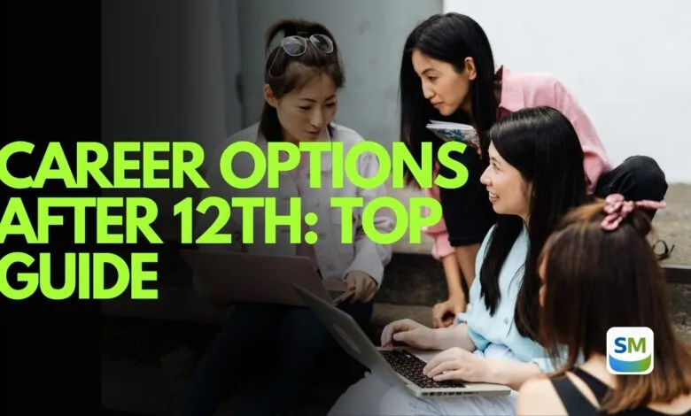 Career Options After 12th: Top Guide 2026 Career Options After 12th: Top Guide 2026