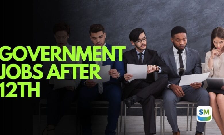 Government Jobs After 12th – Complete List with Salary & Eligibility Government Jobs After 12th