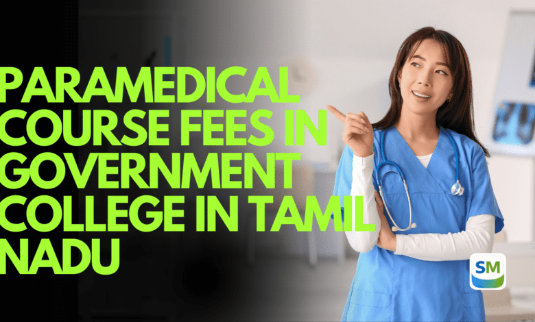paramedical course fees in government college in Tamil Nadu, government paramedical colleges Tamil Nadu, paramedical admission Tamil Nadu, diploma paramedical fees, BSc paramedical government college