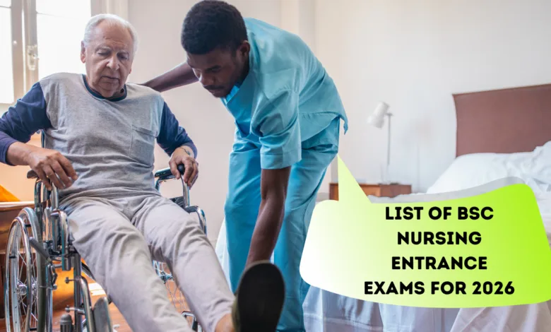 List of BSc Nursing Entrance Exams for 2026 List of BSc Nursing Entrance Exams for 2026