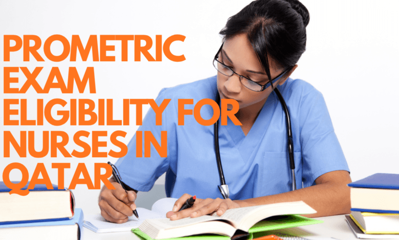 Prometric Exam Eligibility for Nurses in Qatar (2026): Complete Guide to Requirements, Documents, Experience & Application Process Prometric Exam Eligibility for Nurses in Qatar
